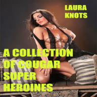 Title: A Collection of Cougar Super Heroines, Author: Laura Knots