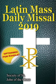 Title: The Latin Mass Daily Missal: 2019 in Latin & English, in Order, Every Day, Author: Society of St. John of the Cross