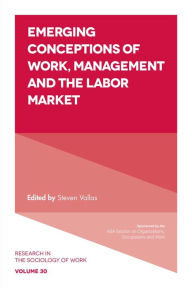 Title: Emerging Conceptions of Work, Management and the Labor Market, Author: Steven P. Vallas