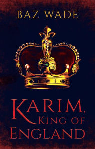 Title: Karim, King of England, Author: Baz Wade