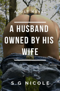 Title: A Husband Owned by His Wife, Author: S. G Nicole