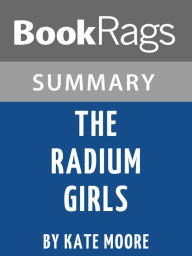 Title: Summary & Study Guide: The Radium Girls: The Dark Story of America's Shining Women, Author: BookRags