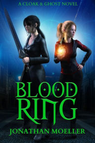 Title: Cloak & Ghost: Blood Ring, Author: Jonathan Moeller