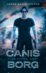 Title: Canis Borg: Alien Control Agent, Author: James David Victor