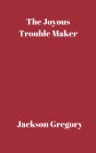 The Joyous Trouble Maker