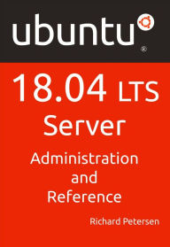 Title: Ubuntu 18.04 LTS Server: Administration and Reference, Author: Richard Petersen