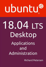 Title: Ubuntu 18.04 LTS Desktop: Applications and Administration, Author: Richard Petersen