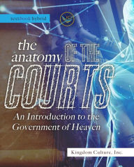 Title: The Anatomy of The Courts: An Introduction to the Government of Heaven, Author: Kingdom Culture