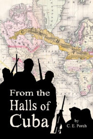 Title: From the Halls of Cuba, Author: C. E. Porch