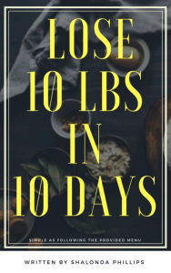 Title: Lose 10 lbs in 10 Days, Author: Shalonda Phillips