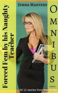 Title: Forced Fem by His Naughty Teacher Omnibus Edition, Author: Jenna Masters