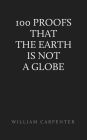 One Hundred Proofs That the Earth Is Not a Globe