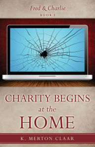 Title: Charity Begins at the Home, Author: K. Merton Claar