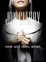 Title: Now and Then, Amen, Author: Jon Cleary
