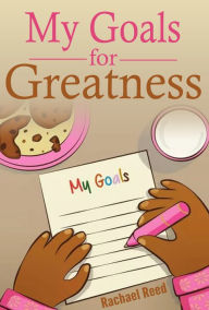 Title: My Goals for Greatness, Author: Rachael Reed