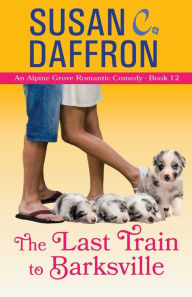 Title: The Last Train to Barksville, Author: Susan C. Daffron