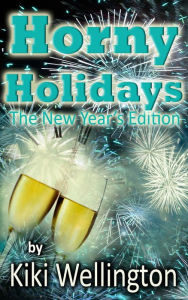 Title: Horny Holidays IV (The New Year's Edition), Author: Kiki Wellington