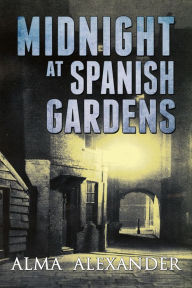 Title: Midnight at Spanish Gardens, Author: Alma Alexander