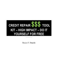 Title: CREDIT REPAIR $$$ TOOL KIT - HIGH IMPACT - DO IT YOURSELF FOR FREE, Author: Rocco Duardo