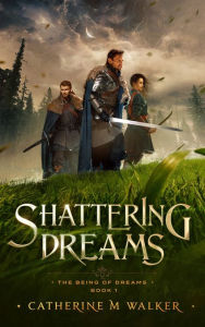 Title: Shattering Dreams, Author: Catherine M Walker