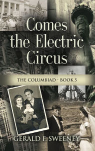 Title: COMES THE ELECTRIC CIRCUS, Author: Gerald F. Sweeney