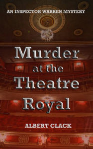 Title: Murder at the Theatre Royal, Author: Albert Clack
