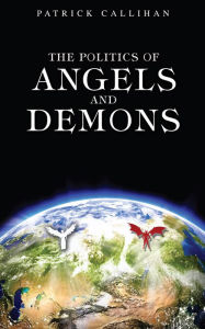 Title: The Politics of Angels and Demons, Author: Patrick Callihan