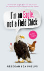I'm an Eagle, not a Field Chick