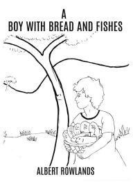 Title: A BOY WITH BREAD AND FISHES, Author: ALBERT ROWLANDS