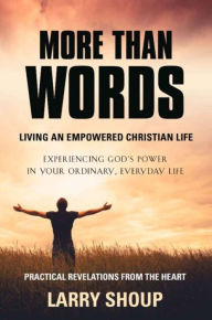 Title: More Than Words: Living an Empowered Christian Life, Author: Larry Shoup