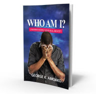Title: WHO AM I?, Author: George Amoako