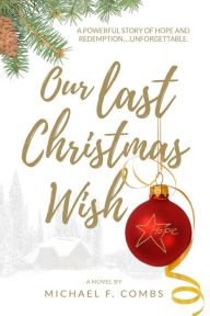 Title: Our Last Christmas Wish, Author: Michael F. Combs