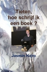 Title: Tieten, hoe schrijf ik een boek ?, Author: Jasmin Hajro