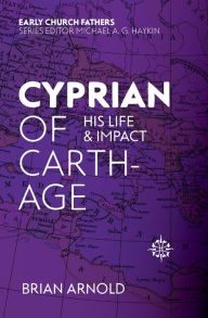 Title: Cyprian of Carthage, Author: Brian J. Arnold