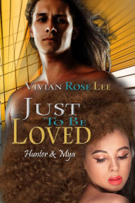 Title: Just To Be Loved, Author: Vivian Rose Lee