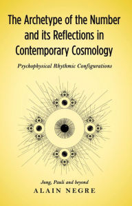 Title: The Archetype of the Number and its Reflections in Contemporary Cosmology, Author: Alain Negre