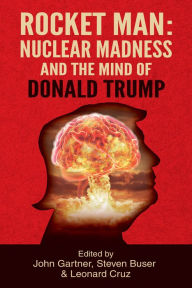 Title: Rocket Man: Nuclear Madness and the Mind of Donald Trump, Author: John Gartner