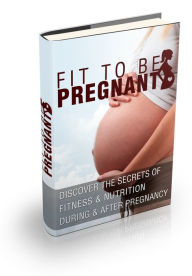 Title: Fit To Be Pregnant, Author: Brilliant Forest Publishing