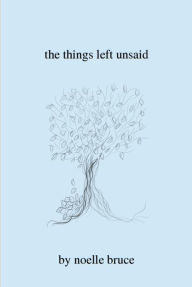 Title: the things left unsaid, Author: Noelle Bruce