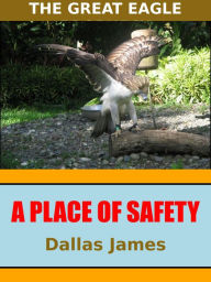 Title: A Place of Safety: The Great Eagle, Author: Dallas James