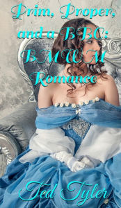 Title: Prim, Proper, and a BBC: BMWM Romance, Author: Ted Tyler