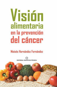 Title: Vision alimentaria en la prevencion del cancer, Author: Moises Hernandez Fernandez