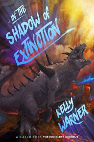 Title: In the Shadow of Extinction: A Kaiju Epic - The Complete Omnibus, Author: Kelly Warner