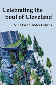 Title: Celebrating the Soul of Cleveland, Author: Nina Freedlander Gibans