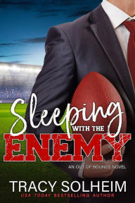 Title: Sleeping with the Enemy: An enemies to lovers second chance sports romance, Author: Tracy Solheim