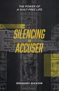 Title: Silencing the Accuser, Author: Gregory Dickow
