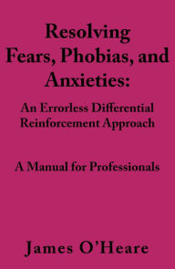 Title: Resolving Fears, Phobias, and Anxieties, Author: James OHeare