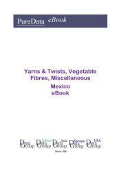 Title: Yarns & Twists, Vegetable Fibres, Miscellaneous in Mexico, Author: Editorial DataGroup Americas