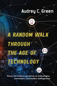 Title: A Random Walk through the Age of Technology, Author: Audrey Green