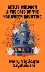 Title: Millie Muldoon & the Case of the Halloween Haunting, Author: Mary Vigliante Szydlowski